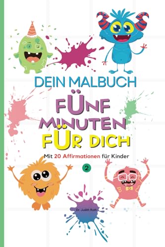 Dein Malbuch. Fünf Minuten für dich. Mit 20 Affirmationen für Kinder. Band 2. von Independently published