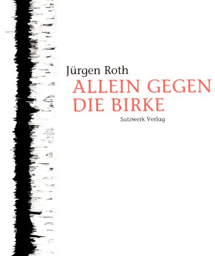 Allein gegen die Birke: Abhandlungen über die Flora, die Fauna, das Wetter, die Menschen draussen im Lande und die ganze sonstige Natur