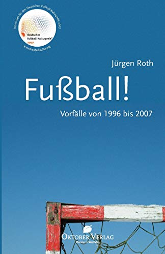 Fußball!: Vorfälle von 1996 bis 2007. Mit einem Grußwort von Günther Koch und dem Hörspiel "Das langsame Erschlaffen der Kräfte" von Ror Wolf und Jürgen Roth