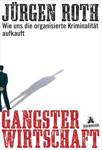 Gangsterwirtschaft. Wie uns die organisierte Kriminalität aufkauft