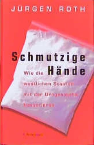 Schmutzige Hände. Wie die westlichen Staaten mit der Drogenmafia kooperieren Schmutzige Hände. Wie die westlichen Staaten mit der Drogenmafia kooperieren