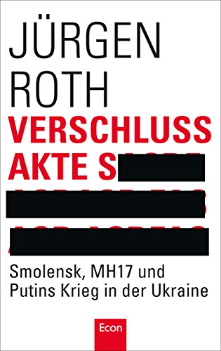 Verschlussakte S: Smolensk, MH17 und Putins Krieg in der Ukraine Verschlussakte S: Smolensk, MH17 und Putins Krieg in der Ukraine