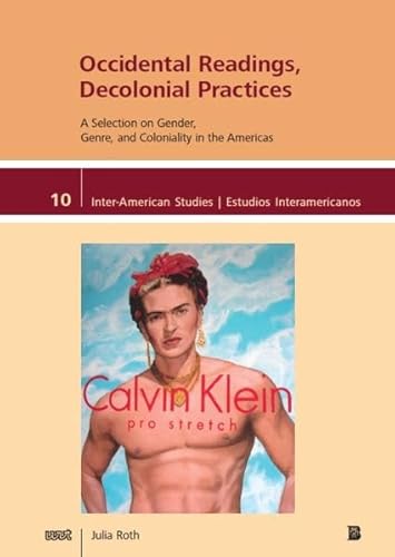Occidental Readings, Decolonial Practices: A Selection on Gender, Genre, and Coloniality in the Americas (Inter-American Studies / Estudios Interamericanos)