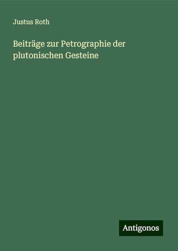 Beiträge zur Petrographie der plutonischen Gesteine von Antigonos Verlag