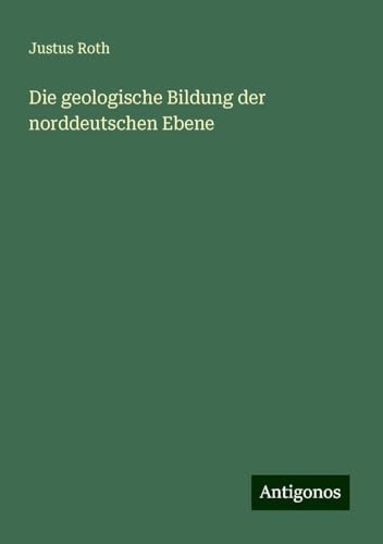 Die geologische Bildung der norddeutschen Ebene von Antigonos Verlag