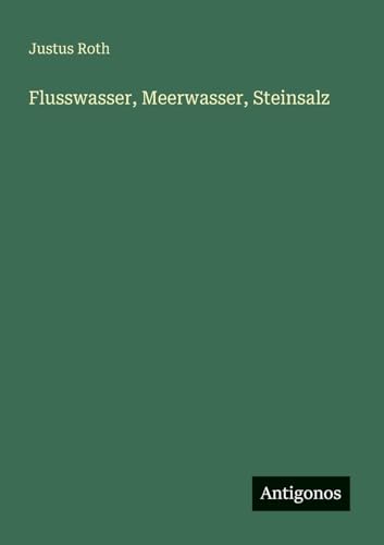 Flusswasser, Meerwasser, Steinsalz von Antigonos Verlag