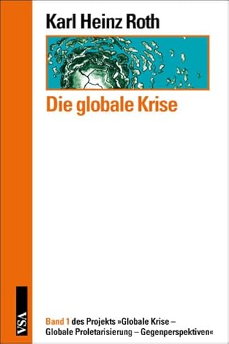 Die Globale Krise: Band 1 des Projekts "Globale Krise – Globale Proletarisierung – Gegenperspektiven"