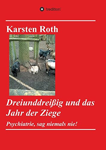 Dreiunddreißig und das Jahr der Ziege: Psychiatrie, sag niemals nie!