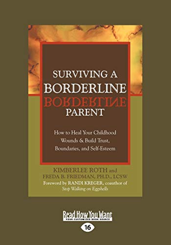Surviving a Borderline Parent: How to Heal Your Childhood Wounds & Build Trust, Boundaries, and Self-Esteem: How to Heal Your Childhood Wounds & Build ... and Self-Esteem (Easyread Large Edition)