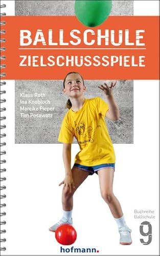 Ballschule Zielschussspiele (Reihe Ballschule) von Hofmann-Verlag GmbH & Co. KG