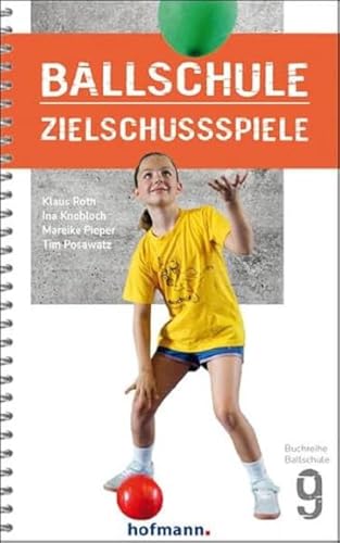 Ballschule Zielschussspiele (Reihe Ballschule) von Hofmann-Verlag GmbH & Co. KG