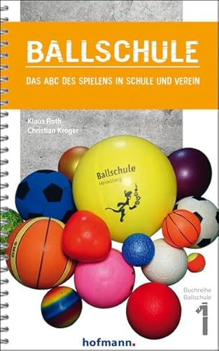 Ballschule: Das ABC des Spielens in Schule und Verein (Reihe Ballschule) von Hofmann-Verlag GmbH & Co. KG