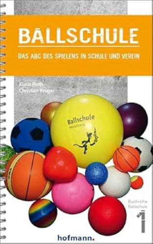 Ballschule: Das ABC des Spielens in Schule und Verein (Reihe Ballschule)