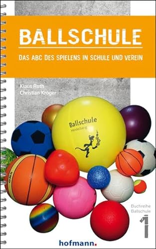 Ballschule: Das ABC des Spielens in Schule und Verein (Reihe Ballschule)
