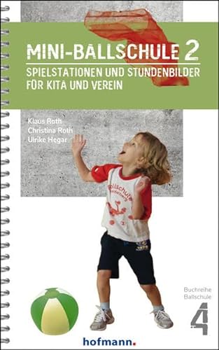 Mini-Ballschule 2: Spielstationen und Stundenbilder für Kita und Verein (Reihe Ballschule) von Hofmann-Verlag GmbH & Co. KG
