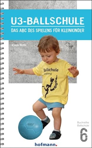 U3-Ballschule: Das ABC des Spielens für Kleinkinder (Reihe Ballschule)