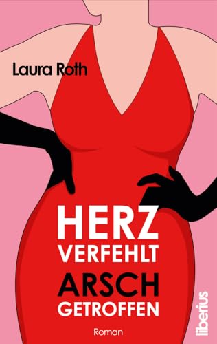 Herz verfehlt, Arsch getroffen: Drei Freundinnen, ein gebrochenes Herz, eine pikante Liste und ein gewaltiger Arsch. von Liberius Verlag (Nova MD)