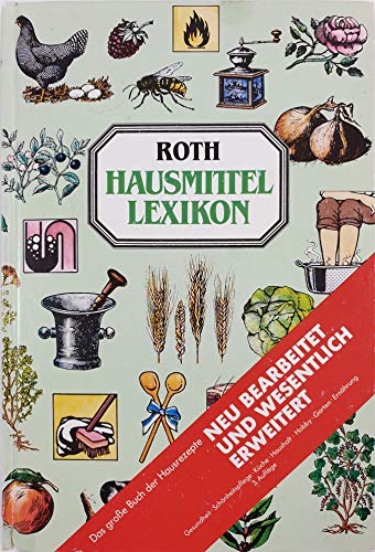 Roth-Hausmittel-Lexikon [st3hx] : Wissenswertes, Rezepte und Anleitungen für den praktischen Hausgebrauch