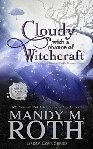 Cloudy with a Chance of Witchcraft: A Paranormal Women's Fiction Romance Novel (Grimm Cove, Band 1)