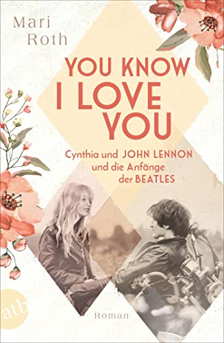 You know I love you – Cynthia und John Lennon und die Anfänge der Beatles: Roman (Berühmte Paare – große Geschichten, Band 7) von Aufbau Taschenbuch