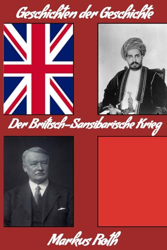 Der Britisch-Sansibarische Krieg (Geschichten der Geschichte) von Independently published