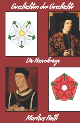 Die Rosenkriege (Geschichten der Geschichte)