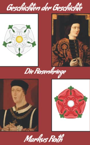 Die Rosenkriege (Geschichten der Geschichte) von Independently published