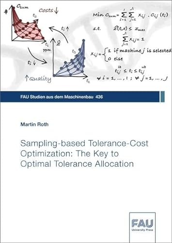 Sampling-based Tolerance-Cost Optimization: The Key to Optimal Tolerance Allocation (FAU Studien aus dem Maschinenbau) von FAU University Press