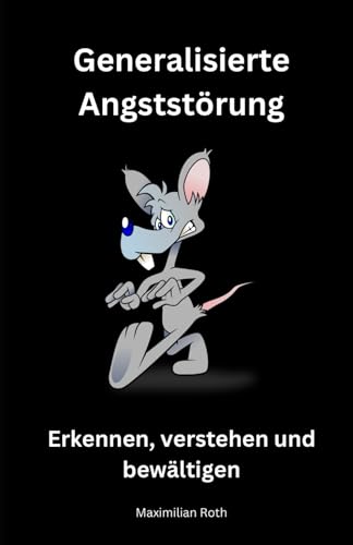 Generalisierte Angststörung: Ein tiefgehender Einblick: Das umfassende Angststörung Buch: Erkennen, verstehen und bewältigen