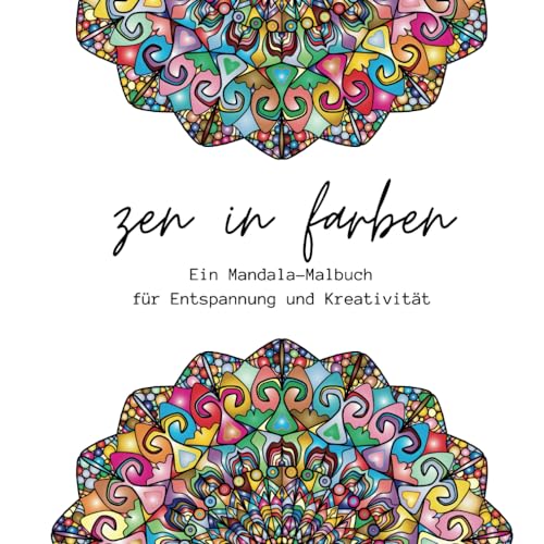 Zen in Farben: Ein Mandala-Malbuch für Entspannung und Kreativität