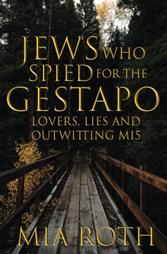 Jews who Spied for the Gestapo: Lovers, Lies and outwitting MI5 von Independently published