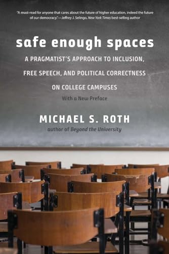 Safe Enough Spaces: A Pragmatist's Approach to Inclusion, Free Speech, and Political Correctness on College Campuses