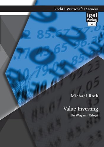 Value Investing: Ein Weg zum Erfolg? Value Investing: Ein Weg zum Erfolg? von Igel Verlag