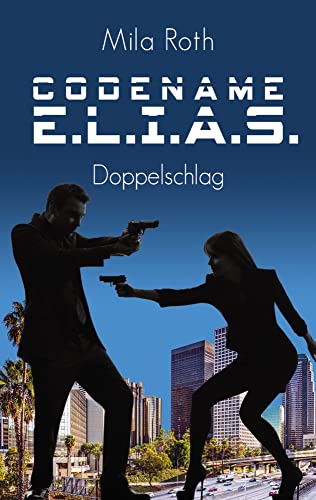 Codename E.L.I.A.S. - Doppelschlag von Petra Schier