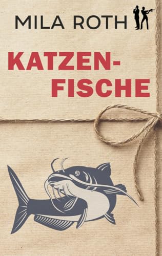 Katzenfische: Thrillerserie mit Action, Spannung, Humor, schlagfertigen Dialogen und einem Schuss Romance (Spionin wider Willen, Band 5) von Petra Schier