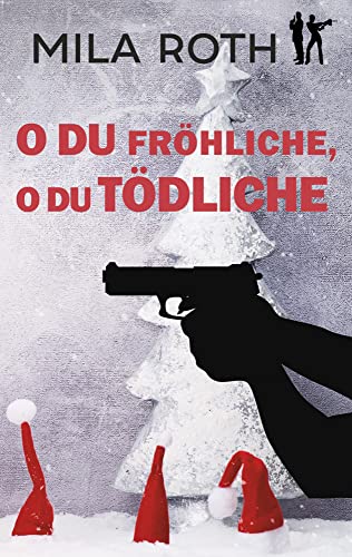 O du fröhliche, o du tödliche: Weihnachtsthriller | Action, Spannung, Humor, schlagfertige Dialoge und ein Schuss Romance (Spionin wider Willen, Band 8) von Petra Schier
