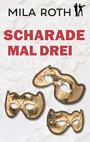 Scharade mal drei: Thriller mit Action, Spannung, Humor, schlagfertigen Dialogen und einem Schuss Romance (Spionin wider Willen, Band 9) von Petra Schier