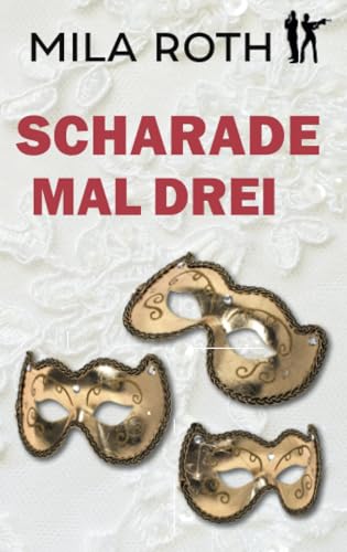 Scharade mal drei: Thriller mit Action, Spannung, Humor, schlagfertigen Dialogen und einem Schuss Romance (Spionin wider Willen, Band 9)