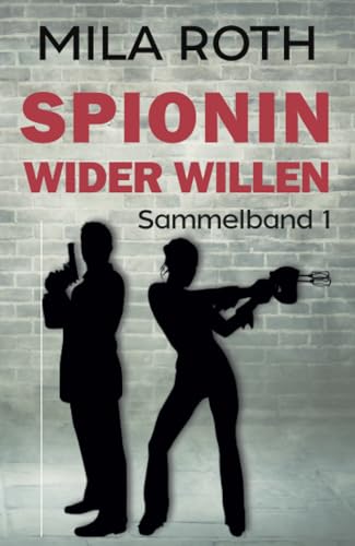 Spionin wider Willen (Sammelband 1): Bände 1-3 | Agententhriller mit Action, Spannung, Humor und einem Schuss Romance (Spionin wider Willen (Sammelbände), Band 1) von Petra Schier