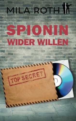 Spionin wider Willen: Agententhriller mit Action, Spannung, Humor und einem Schuss Romance