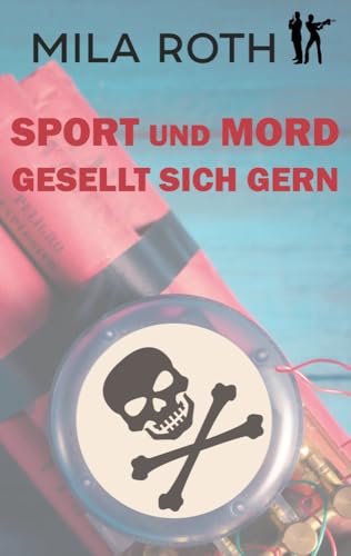 Sport und Mord gesellt sich gern: Thriller | Action, Spannung, Humor, schlagfertige Dialoge und ein Schuss Romance | Schauplatz Bonn (Spionin wider Willen, Band 6) von Petra Schier
