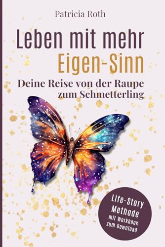 Leben mit mehr Eigen-Sinn: Deine Reise von der Raupe zum Schmetterling Leben mit mehr Eigen-Sinn: Deine Reise von der Raupe zum Schmetterling von unabhängig veröffentlicht