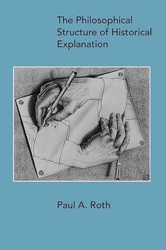 The Philosophical Structure of Historical Explanation von Northwestern University Press