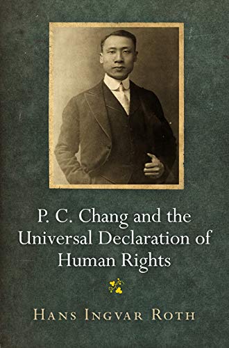 P. C. Chang and the Universal Declaration of Human Rights (Pennsylvania Studies in Human Rights) von University of Pennsylvania Press