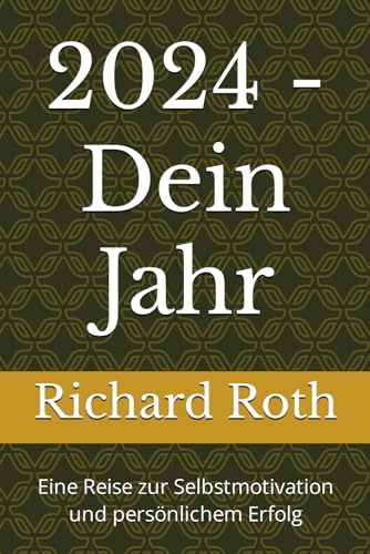 2024 - Dein Jahr: Eine Reise zur Selbsmotivation und persönlichem Erfolg