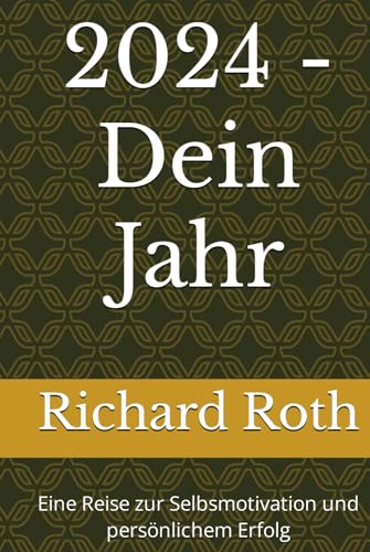 2024 - Dein Jahr: Eine Reise zur Selbsmotivation und persönlichem Erfolg