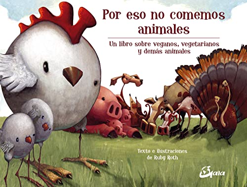 Por eso no comemos animales : un libro sobre veganos, vegetarianos y demás animales (Peque Gaia)