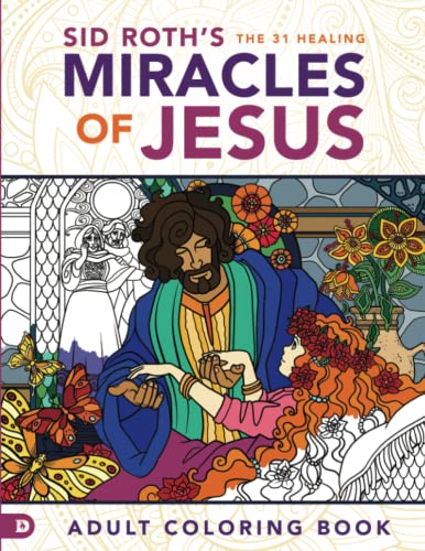 Sid Roth's the 31 Healing Miracles of Jesus: Adult Coloring Book: Based on the Healing Scriptures by Sid Roth