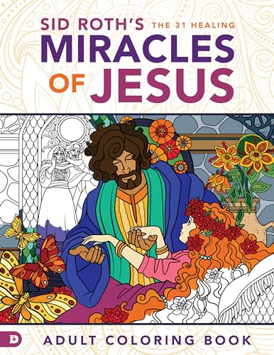 Sid Roth's the 31 Healing Miracles of Jesus: Adult Coloring Book: Based on the Healing Scriptures by Sid Roth