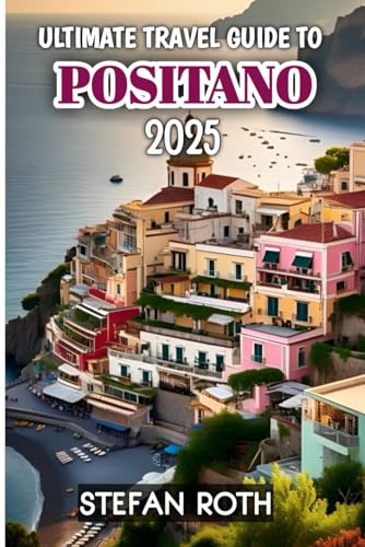 Ultimate Travel Guide To Positano 2025 von Independently published